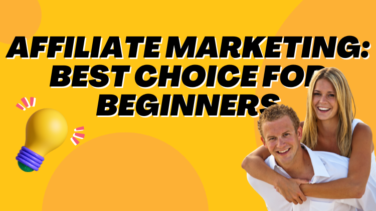 Affiliate Marketing The Best Choice For Beginners